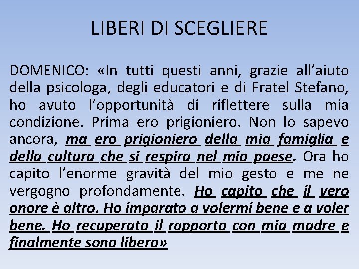 LIBERI DI SCEGLIERE DOMENICO: «In tutti questi anni, grazie all’aiuto della psicologa, degli educatori