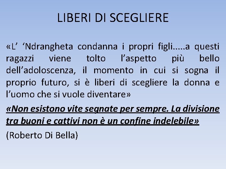 LIBERI DI SCEGLIERE «L’ ‘Ndrangheta condanna i propri figli. . . a questi ragazzi