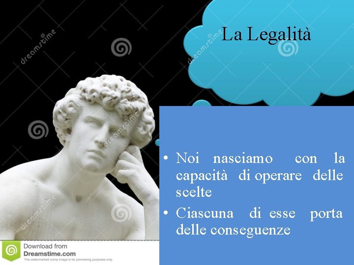 La Legalità • Noi nasciamo con la capacità di operare delle scelte • Ciascuna