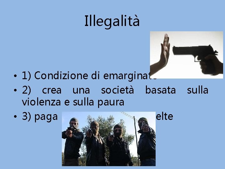 Illegalità • 1) Condizione di emarginato • 2) crea una società basata violenza e