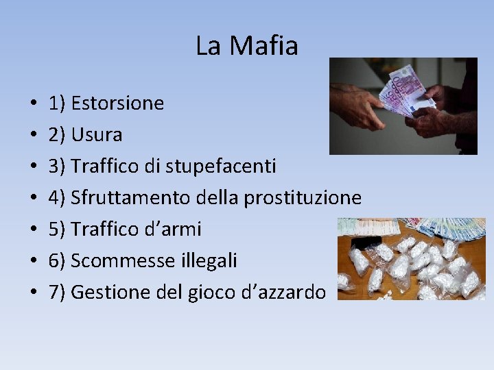 La Mafia • • 1) Estorsione 2) Usura 3) Traffico di stupefacenti 4) Sfruttamento