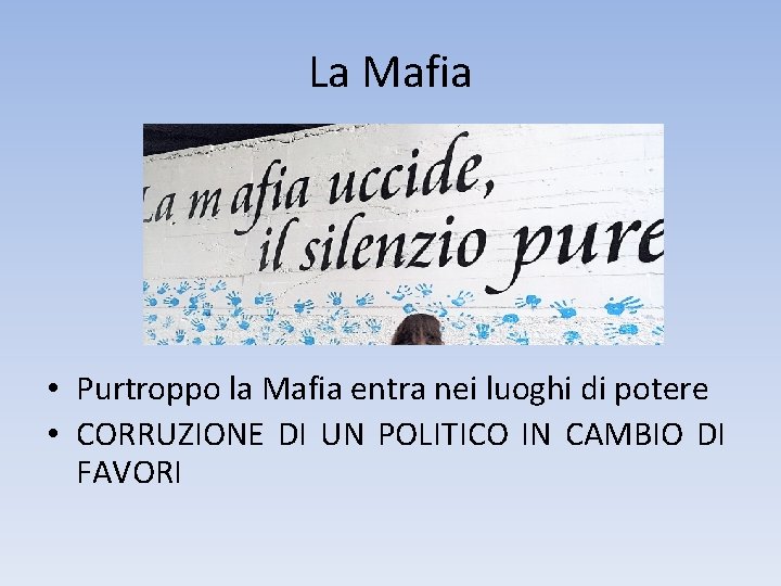 La Mafia • Purtroppo la Mafia entra nei luoghi di potere • CORRUZIONE DI