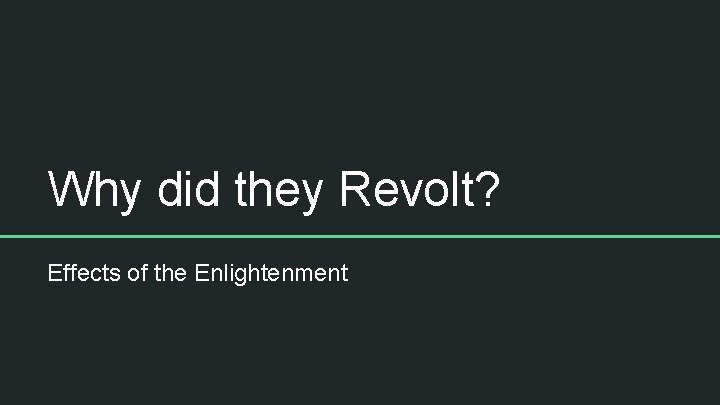 Why did they Revolt? Effects of the Enlightenment 