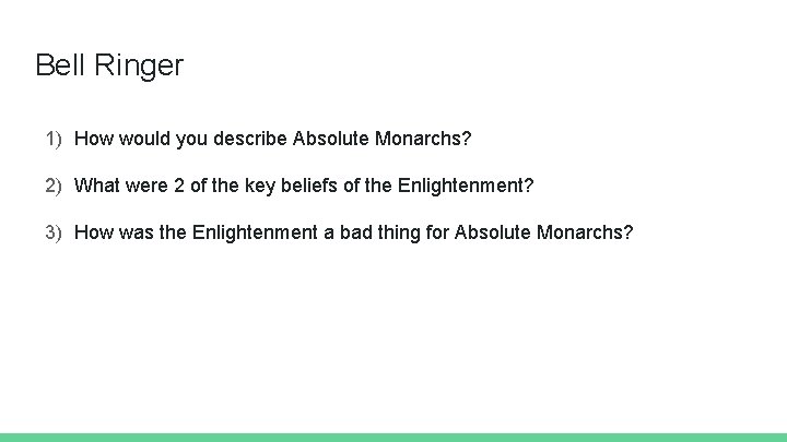 Bell Ringer 1) How would you describe Absolute Monarchs? 2) What were 2 of