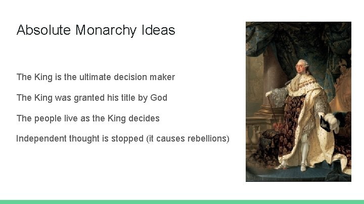 Absolute Monarchy Ideas The King is the ultimate decision maker The King was granted