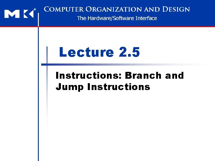 Lecture 2. 5 Instructions: Branch and Jump Instructions 