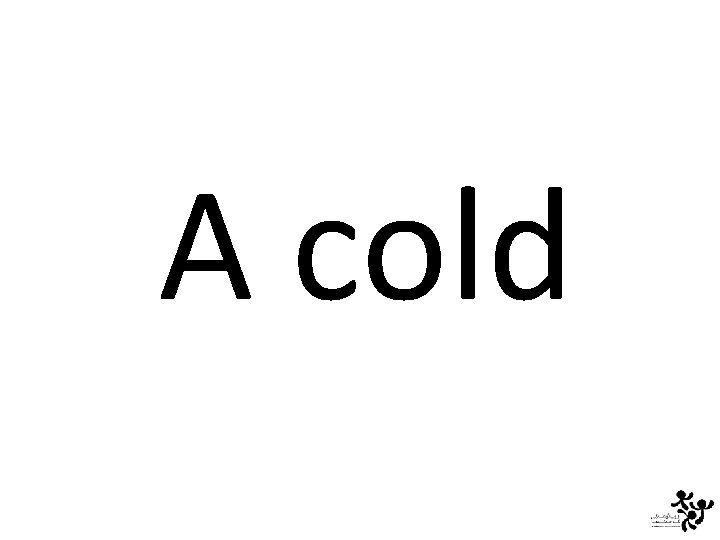 A cold 