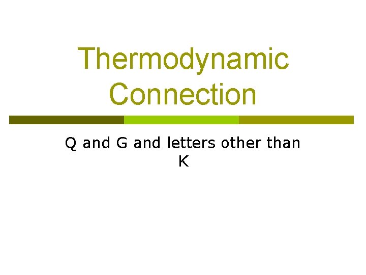 Thermodynamic Connection Q and G and letters other than K 