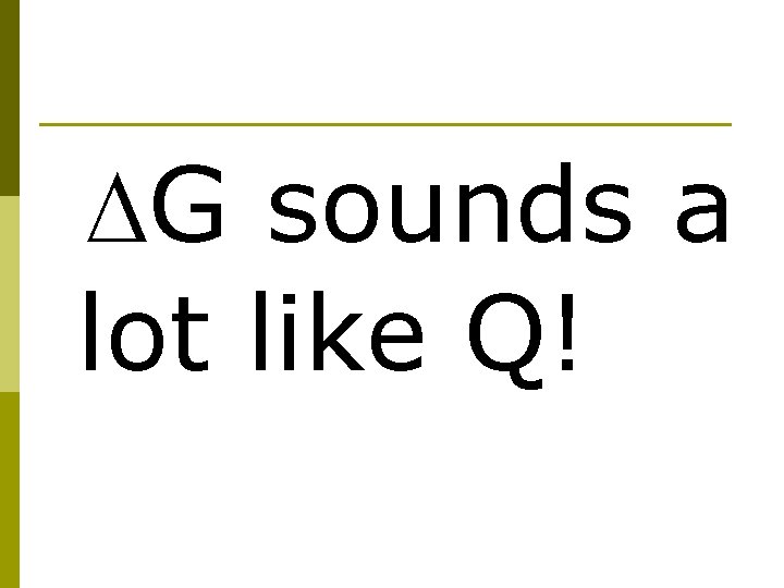 ∆G sounds a lot like Q! 