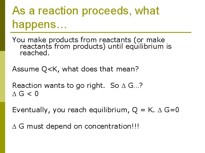 As a reaction proceeds, what happens… You make products from reactants (or make reactants