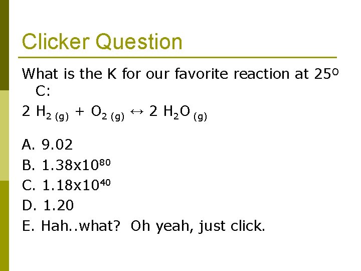 Clicker Question What is the K for our favorite reaction at 25º C: 2