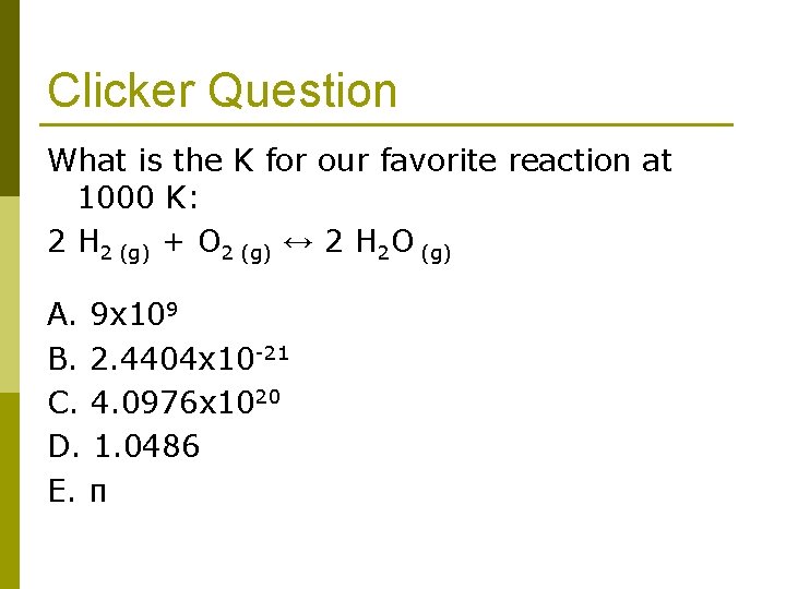 Clicker Question What is the K for our favorite reaction at 1000 K: 2