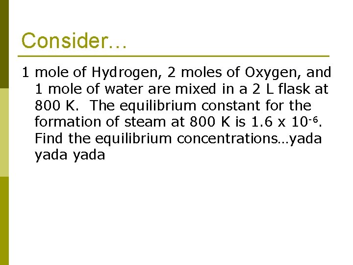 Consider… 1 mole of Hydrogen, 2 moles of Oxygen, and 1 mole of water