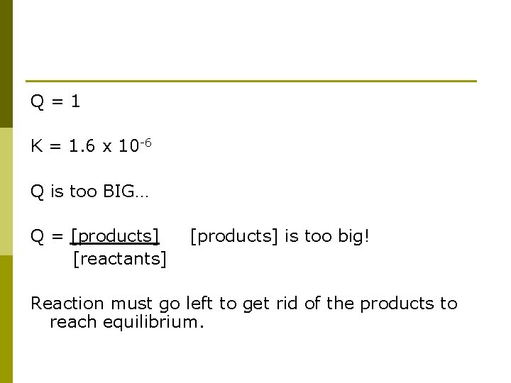 Q=1 K = 1. 6 x 10 -6 Q is too BIG… Q =