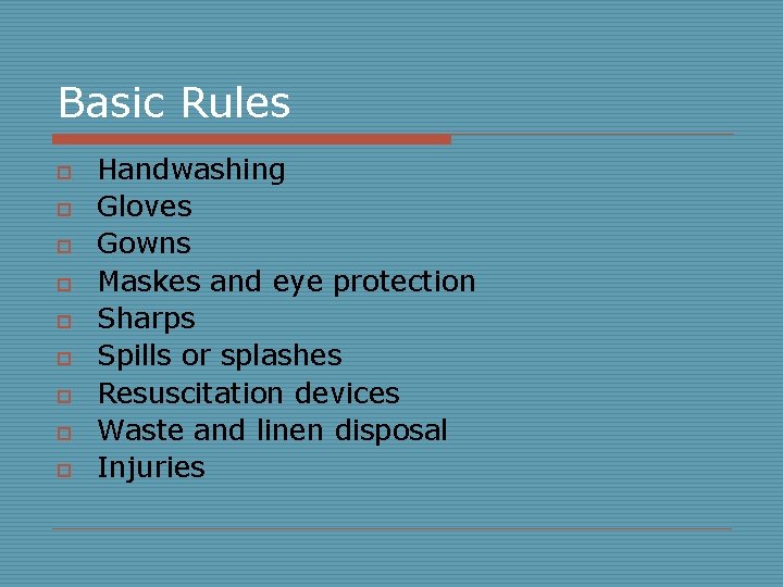 Basic Rules o o o o o Handwashing Gloves Gowns Maskes and eye protection