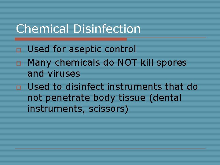 Chemical Disinfection o o o Used for aseptic control Many chemicals do NOT kill