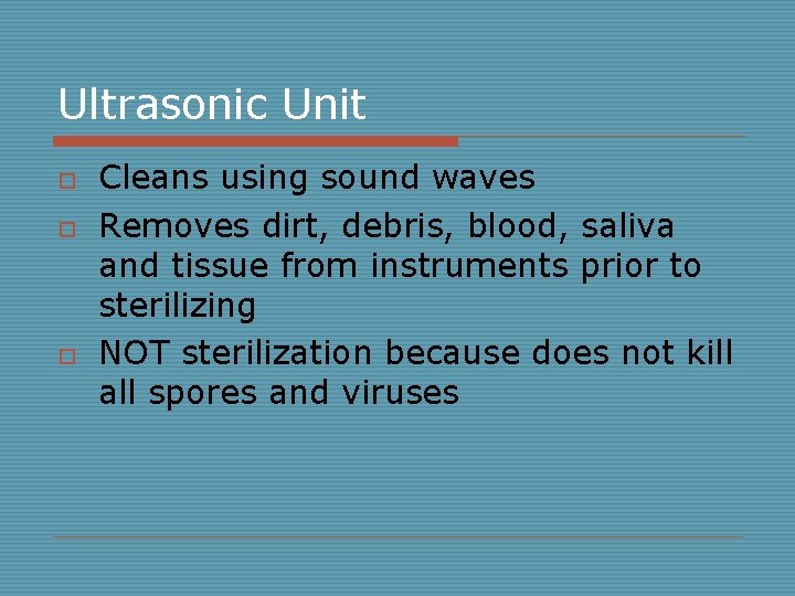 Ultrasonic Unit o o o Cleans using sound waves Removes dirt, debris, blood, saliva
