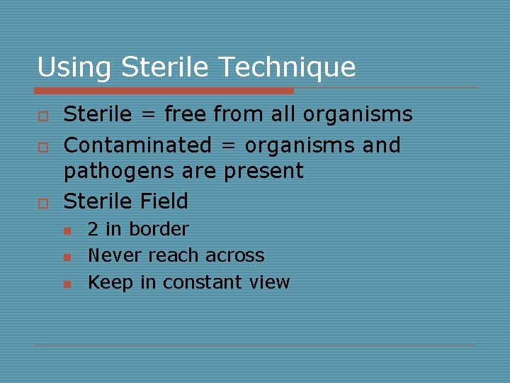 Using Sterile Technique o o o Sterile = free from all organisms Contaminated =