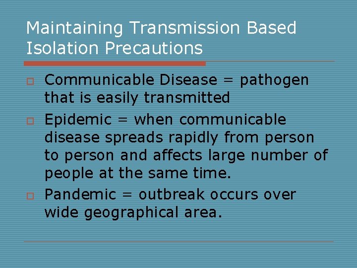 Maintaining Transmission Based Isolation Precautions o o o Communicable Disease = pathogen that is