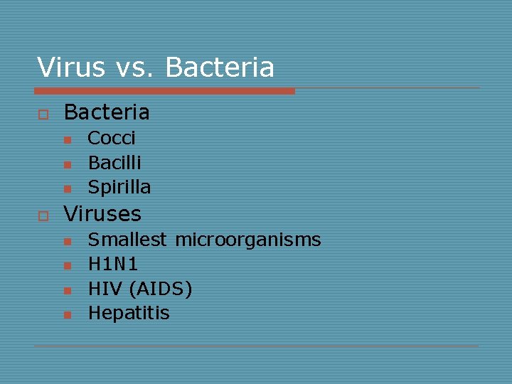 Virus vs. Bacteria o Bacteria n n n o Cocci Bacilli Spirilla Viruses n