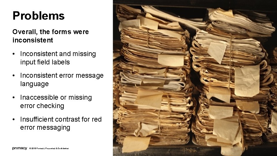 Problems Overall, the forms were inconsistent • Inconsistent and missing input field labels •