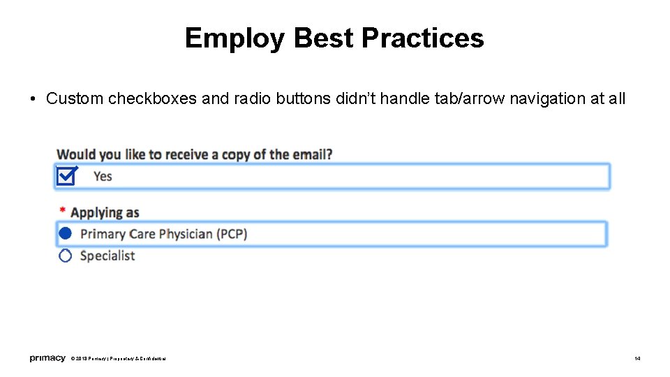 Employ Best Practices • Custom checkboxes and radio buttons didn’t handle tab/arrow navigation at