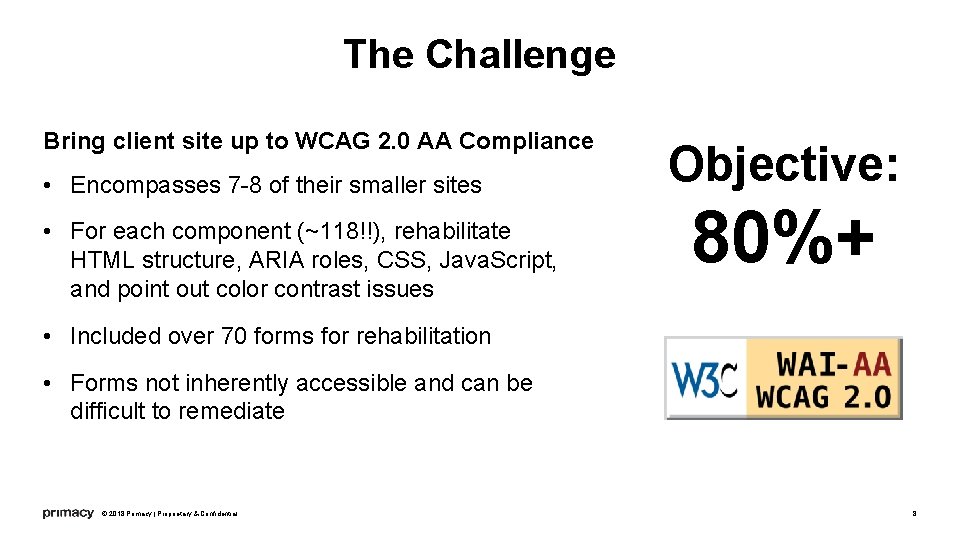 The Challenge Bring client site up to WCAG 2. 0 AA Compliance • Encompasses