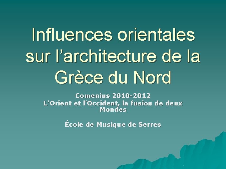Influences orientales sur l’architecture de la Grèce du Nord Comenius 2010 -2012 L’Orient et