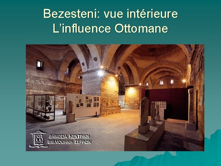 Bezesteni: vue intérieure L’influence Ottomane 