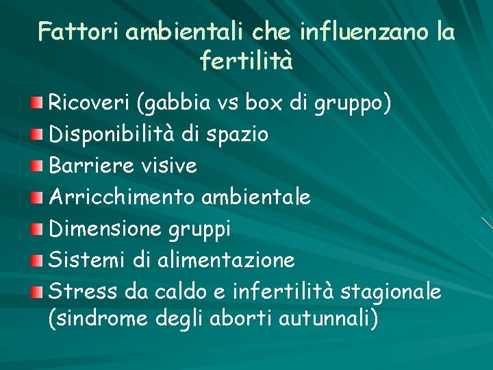 Fattori ambientali che influenzano la fertilità Ricoveri (gabbia vs box di gruppo) Disponibilità di