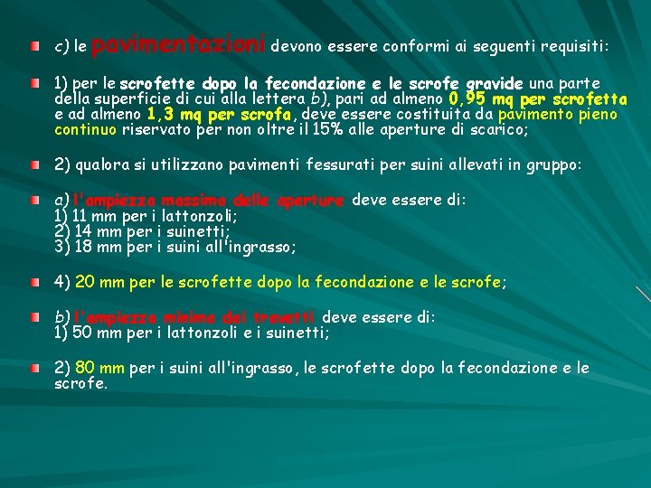 c) le pavimentazioni devono essere conformi ai seguenti requisiti: 1) per le scrofette dopo