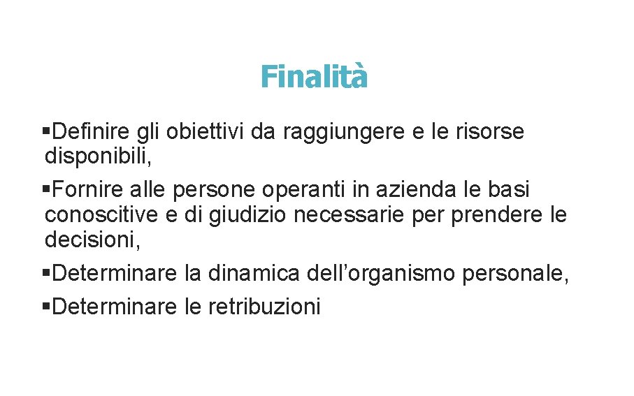 Finalità §Definire gli obiettivi da raggiungere e le risorse disponibili, §Fornire alle persone operanti