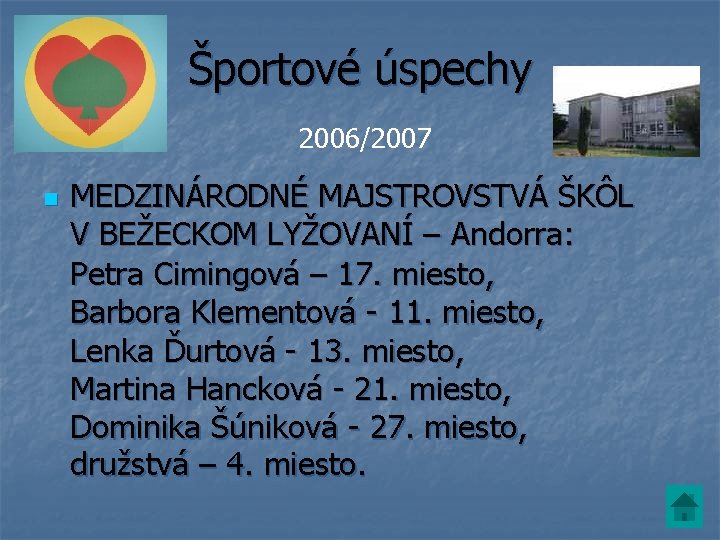Športové úspechy 2006/2007 n MEDZINÁRODNÉ MAJSTROVSTVÁ ŠKÔL V BEŽECKOM LYŽOVANÍ – Andorra: Petra Cimingová