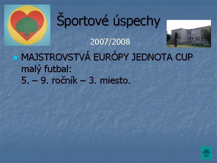 Športové úspechy 2007/2008 n MAJSTROVSTVÁ EURÓPY JEDNOTA CUP malý futbal: 5. – 9. ročník