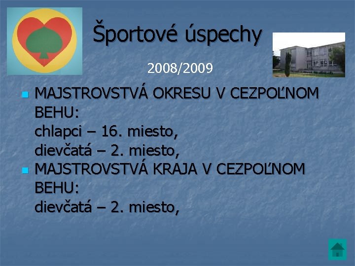 Športové úspechy 2008/2009 n n MAJSTROVSTVÁ OKRESU V CEZPOĽNOM BEHU: chlapci – 16. miesto, Športové úspechy 2008/2009 n n MAJSTROVSTVÁ OKRESU V CEZPOĽNOM BEHU: chlapci – 16. miesto,