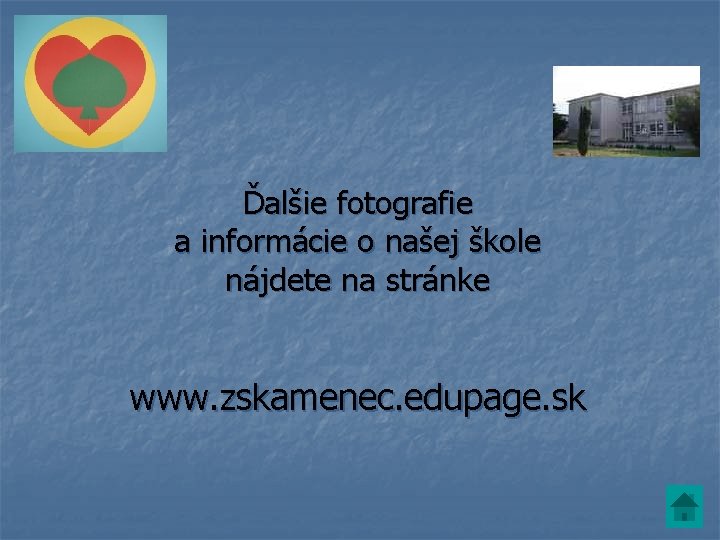 Ďalšie fotografie a informácie o našej škole nájdete na stránke www. zskamenec. edupage. sk