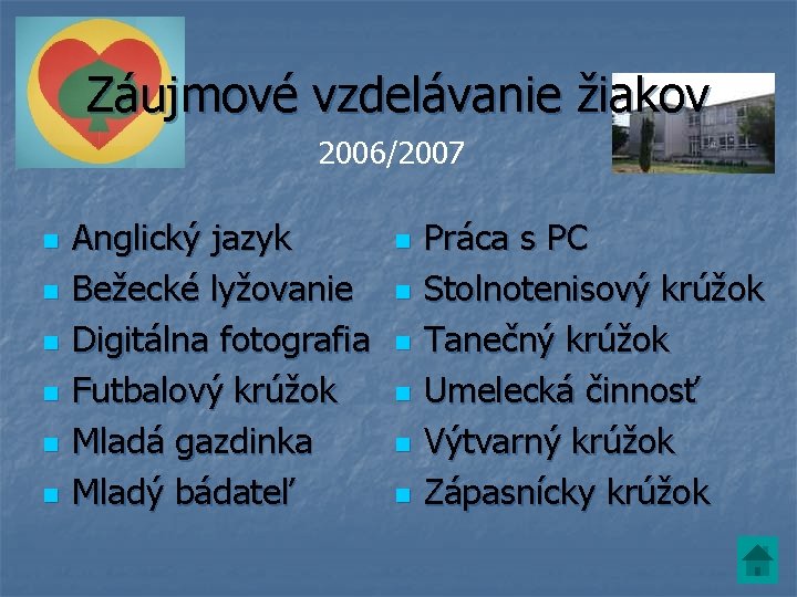 Záujmové vzdelávanie žiakov 2006/2007 n n n Anglický jazyk Bežecké lyžovanie Digitálna fotografia Futbalový