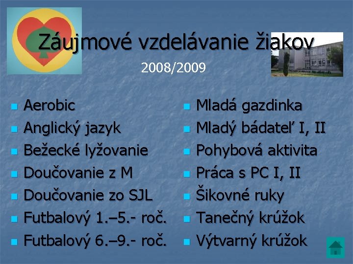 Záujmové vzdelávanie žiakov 2008/2009 n n n n Aerobic Anglický jazyk Bežecké lyžovanie Doučovanie