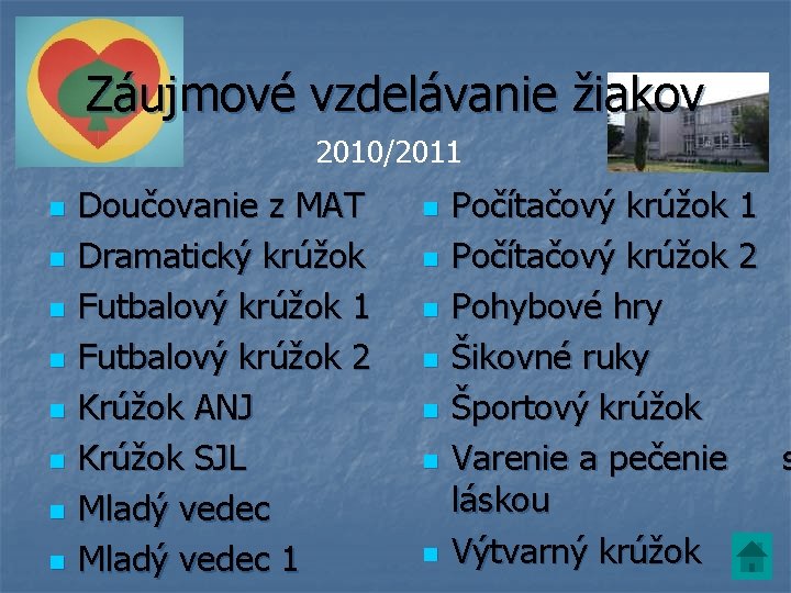 Záujmové vzdelávanie žiakov 2010/2011 n n n n Doučovanie z MAT Dramatický krúžok Futbalový