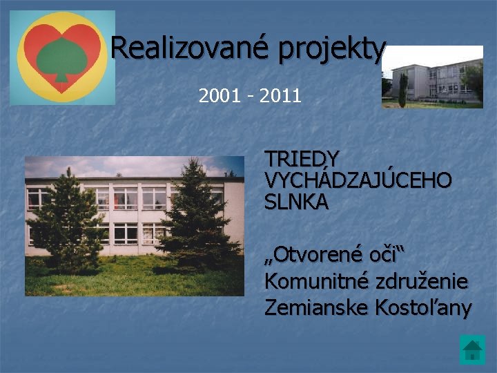 Realizované projekty 2001 - 2011 TRIEDY VYCHÁDZAJÚCEHO SLNKA „Otvorené oči“ Komunitné združenie Zemianske Kostoľany Realizované projekty 2001 - 2011 TRIEDY VYCHÁDZAJÚCEHO SLNKA „Otvorené oči“ Komunitné združenie Zemianske Kostoľany