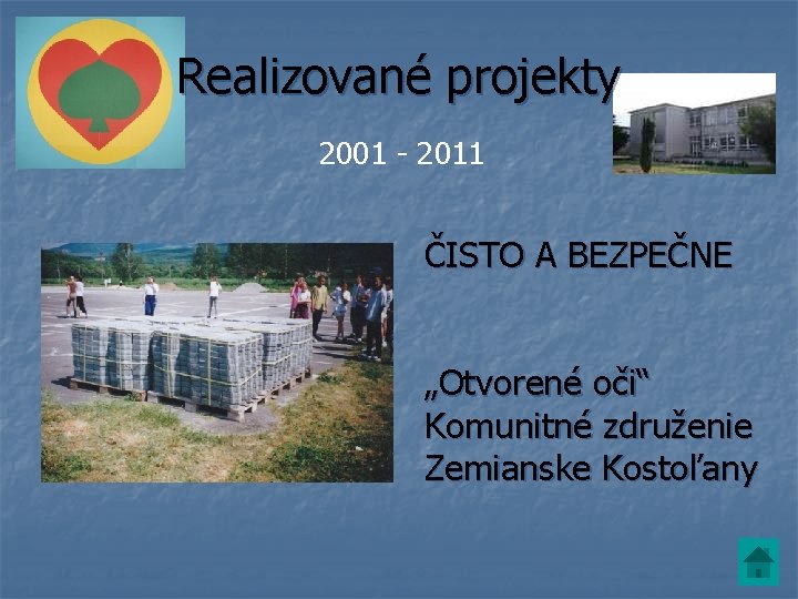 Realizované projekty 2001 - 2011 ČISTO A BEZPEČNE „Otvorené oči“ Komunitné združenie Zemianske Kostoľany