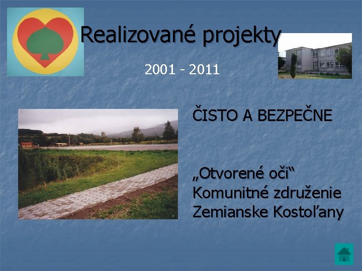 Realizované projekty 2001 - 2011 ČISTO A BEZPEČNE „Otvorené oči“ Komunitné združenie Zemianske Kostoľany Realizované projekty 2001 - 2011 ČISTO A BEZPEČNE „Otvorené oči“ Komunitné združenie Zemianske Kostoľany