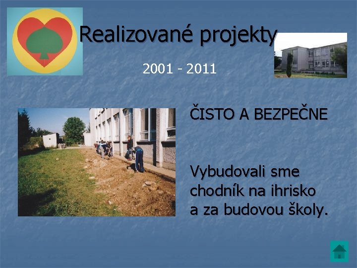 Realizované projekty 2001 - 2011 ČISTO A BEZPEČNE Vybudovali sme chodník na ihrisko a Realizované projekty 2001 - 2011 ČISTO A BEZPEČNE Vybudovali sme chodník na ihrisko a