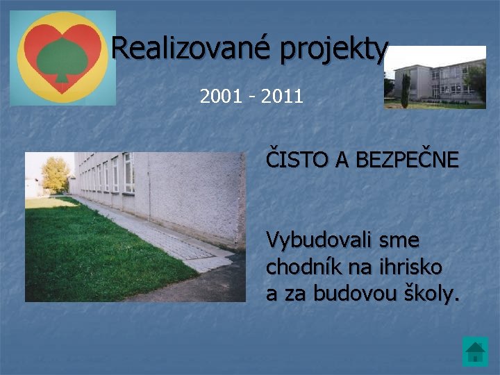 Realizované projekty 2001 - 2011 ČISTO A BEZPEČNE Vybudovali sme chodník na ihrisko a