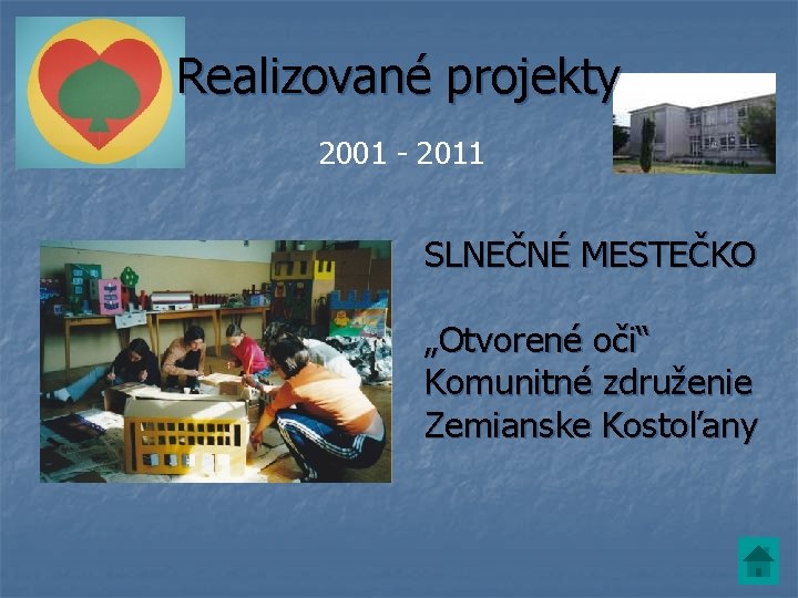 Realizované projekty 2001 - 2011 SLNEČNÉ MESTEČKO „Otvorené oči“ Komunitné združenie Zemianske Kostoľany 