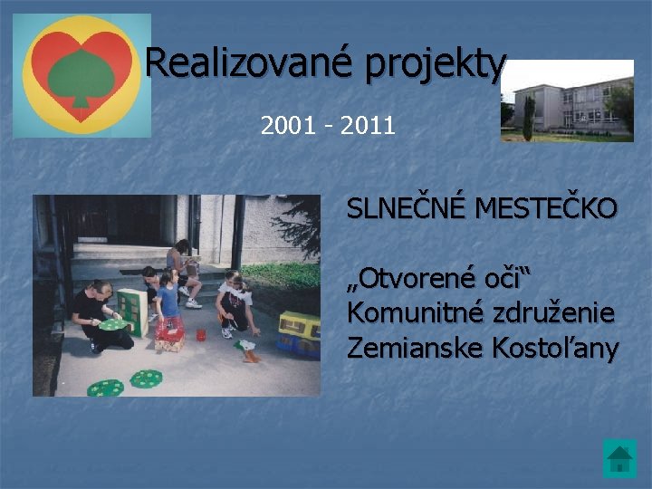 Realizované projekty 2001 - 2011 SLNEČNÉ MESTEČKO „Otvorené oči“ Komunitné združenie Zemianske Kostoľany 