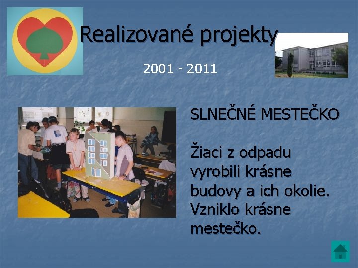 Realizované projekty 2001 - 2011 SLNEČNÉ MESTEČKO Žiaci z odpadu vyrobili krásne budovy a