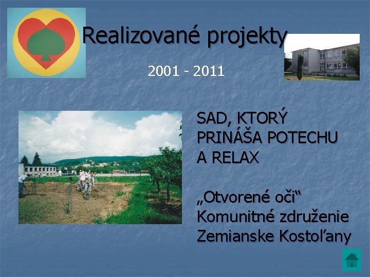 Realizované projekty 2001 - 2011 SAD, KTORÝ PRINÁŠA POTECHU A RELAX „Otvorené oči“ Komunitné Realizované projekty 2001 - 2011 SAD, KTORÝ PRINÁŠA POTECHU A RELAX „Otvorené oči“ Komunitné