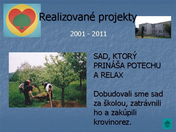 Realizované projekty 2001 - 2011 SAD, KTORÝ PRINÁŠA POTECHU A RELAX Dobudovali sme sad