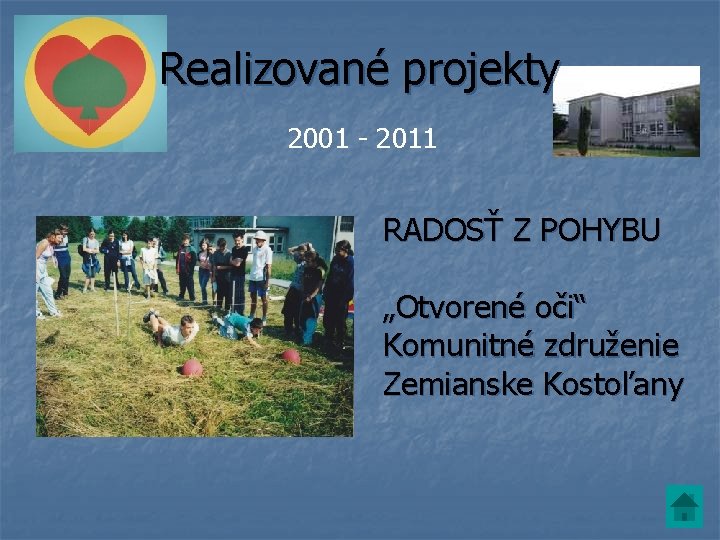 Realizované projekty 2001 - 2011 RADOSŤ Z POHYBU „Otvorené oči“ Komunitné združenie Zemianske Kostoľany